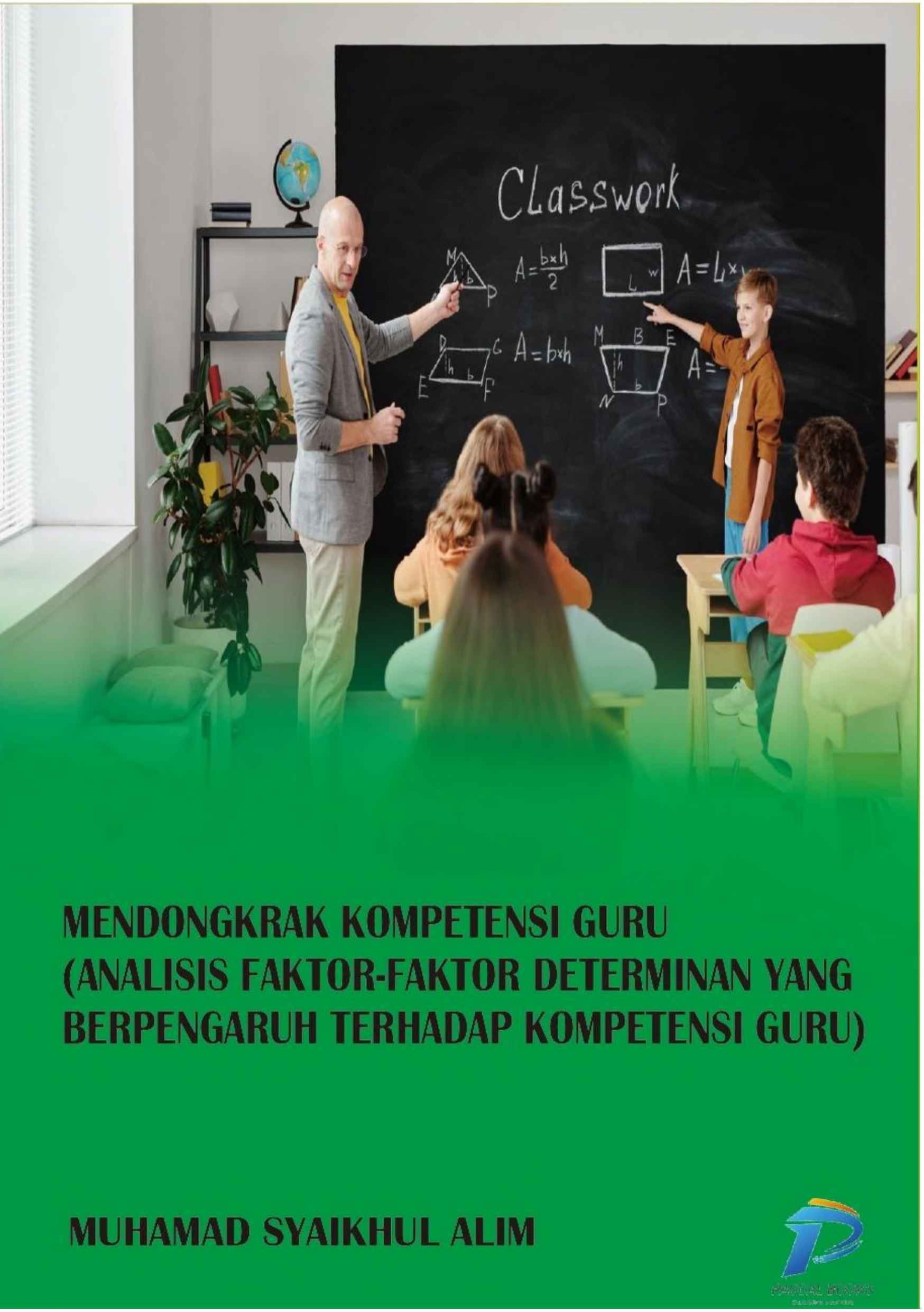 Mendongkrak Kompetensi Guru (Analisis Faktor-Faktor Determinan Yang Berpengaruh Terhadap Kompetensi Guru)